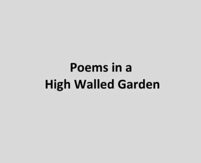 Poems In A High Walled Garden Poem